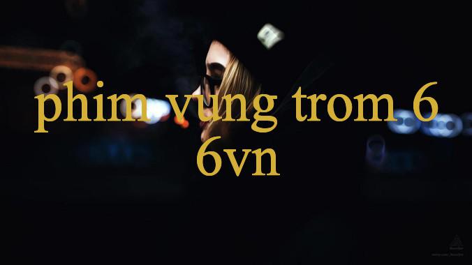 Phim Vung Trom Cập Nhật Tỷ Số Nhanh Chóng Phân Tích Chuyên Sâu